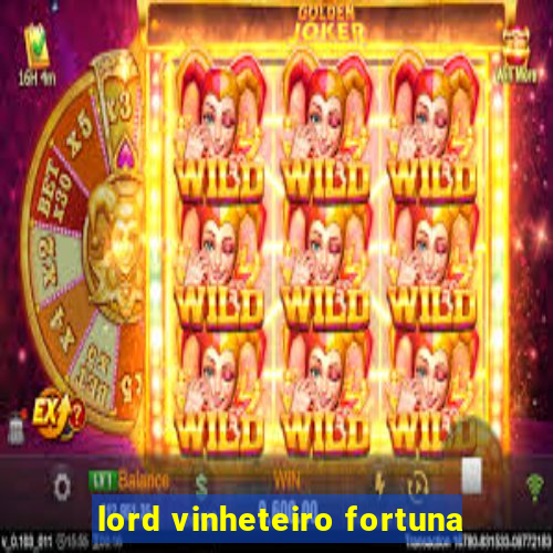 lord vinheteiro fortuna